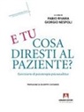 Giorgio Nespoli, Fabio Rivara - E tu cosa diresti al paziente? Eserciziario di psicoterapia psicoanalitica