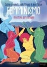 Judy Groves, Cathia Jenainati, Jem Milton - Femminismo. Una storia per immagini