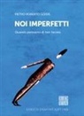 Pietro Roberto Goisis - Noi imperfetti. Quando pensiamo di non farcela