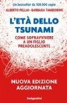Alberto Pellai, Barbara Tamborini - L' età dello tsunami. Come sopravvivere a un figlio pre-adolescente