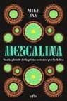 Mike Jay - Mescalina. Storia globale della prima sostanza psichedelica