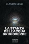 Claudio Secci - La stanza dell'acqua grigioverde