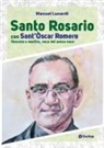 Manuel Lunardi - Santo rosario con sant'Oscar Romero. Vescovo e martire, voce dei senza voce