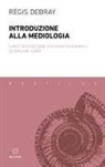 Régis Debray, Alessio Ceccherelli, Emiliano Ilardi - Introduzione alla mediologia