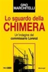 Gino Marchitelli - Lo sguardo della chimera. Un'indagine del commissario Lorenzi