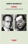 Enrico Mannucci - Ombre. La verità sui casi De Gasperi e Togliatti
