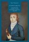 Tazio Morandini - «I giorni di Bruto». Lotta democratica e progetto nazionale nel giacobinismo piemontese 1789-1799