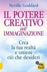 Neville Goddard - Il potere creativo dell'immaginazione. Crea la tua realtà e ottieni ciò che desideri