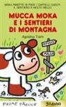 Agostino Traini - Mucca Moka e i sentieri di montagna. Stampatello maiuscolo