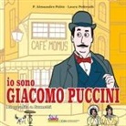 Laura Pederzoli, P. Alessandro Polito - Io sono Giacomo Puccini. Biografia a fumetti