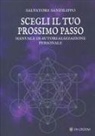Salvatore Sanfilippo - Scegli il tuo prossimo passo. Manuale di autorealizzazione personale