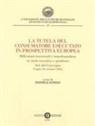 Daniela Longo - La tutela del consumatore esecutato in prospettiva europea. Riflessioni trasversali e transfrontaliere su titolo esecutivo e giudicato. Atti del Convegno (Foggia, 28 settembre 2022)