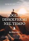 Sergio Ruggiero - Voglio dissolvermi nel tempo
