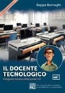 Beppe Bornaghi - Il docente tecnologico. Insegnare musica nella scuola 4.0
