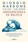 Elisa Balbi, Elena Boggiani, Giorgio Nardone - Adolescenza in bilico. Come stanno gli adulti di domani. Le psicopatologie emergenti e la loro terapia in tempi brevi
