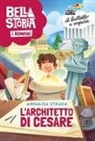 Annalisa Strada - Bella storia. I Romani. L'architetto di Cesare