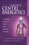 Elizabeth Clare Prophet, Patricia R. Spadaro - I tuoi sette centri energetici