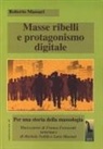 Roberto Massari - Masse ribelli e protagonismo digitale. Per una storia della massologia
