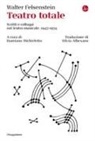 Walter Felsenstein, Damiano Michieletto - Teatro totale. Scritti e colloqui sul teatro musicale. 1947-1974