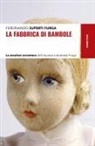 Ferdinando Superti Furga - La fabbrica di bambole. La secolare avventura dell'impresa industriale Furga