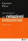Mimmo Carrieri, Fabrizio Pirro - Introduzione alle relazioni industriali. Caratteri e contesti