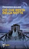 Francesco Giuliani - Ciò che resta della notte