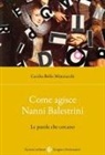 Cecilia Bello Minciacchi - Come agisce Nanni Balestrini. Le parole che cercano