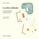 Lamberto Amistadi - La città ordinata. Progetti didattici e professionali