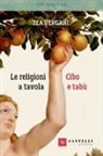 Tea Vergani - Le religioni a tavola. Cibo e tabù