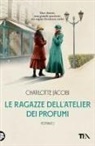 Charlotte Jacobi - Le ragazze dell'atelier dei profumi