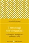 Alessandro Cinquegrani - I personaggi non torneranno? La letteratura contemporanea tra finzione e realtà