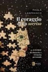 Paola Lanfranco - Il coraggio di un sorriso. 13 storie di rinascita e rivincita personale