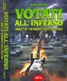Alex Oller - Votati all'inferno. Viaggio tra i protagonisti dello Shock Rock