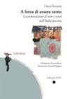 Chiara Nencioni - A forza di essere vento. La persecuzione di rom e sinti nell'Italia fascista