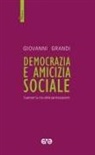 Giovanni Grandi - Democrazia e amicizia sociale. Superare la crisi della partecipazione