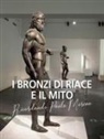 Giuliana Calcani, Carmelo Malacrino - I bronzi di Riace e il mito. Ricordando Paolo Moreno