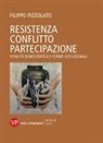 Filippo Pizzolato - Resistenza conflitto partecipazione. Vitalità democratica e forme istituzionali