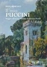 Delfo Menicucci - Il mio Puccini. Viaggio nell'anima del teatro di Giacomo Puccini