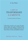 B. Alan Wallace - L' arte di trasformare la mente. La pratica tibetana del lojong
