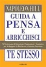 Napoleon Hill - Guida a Pensa e arricchisci te stesso. 52 settimane di istruzioni, ispirazioni, iniziative per sviluppare la ricchezza e attrarre successo