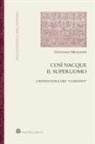 Giovanni Morandi - Così nacque il superuomo. L'avventura del 'Convito'