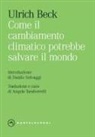Ulrich Beck - Come il cambiamento climatico potrebbe salvare il mondo