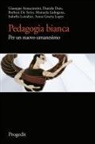 Giuseppe Annacontini, Daniela Dato, Barbara De Serio, Manuela Ladogana, Isabella Loiodice, Anna Grazia Lopez - Pedagogia bianca. Per un nuovo umanesimo