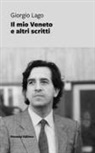 Giorgio Lago, Francesco Chiavacci Lago, Francesco Jori - Il mio Veneto e altri scritti