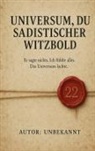 Unbekannt - Universum, du sadistischer Witzbold