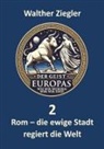 Walther Ziegler - Rom - die ewige Stadt regiert die Welt