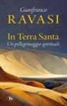 Gianfranco Ravasi - In Terra Santa. Un pellegrinaggio spirituale