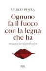 Marco Pozza - Ognuno fa il fuoco con la legna che ha. Divagazioni sui Vangeli dell'anno B