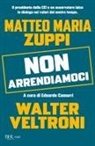 Walter Veltroni, Matteo Maria Zuppi, Edoardo Camurri - Non arrendiamoci. Il presidente della CEI e un osservatore laico in dialogo sui valori del nostro tempo