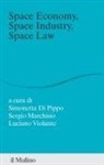 Simonetta Di Pippo, Sergio Marchisio, Luciano Violante - Space economy, space industry, space law. Un rappporto